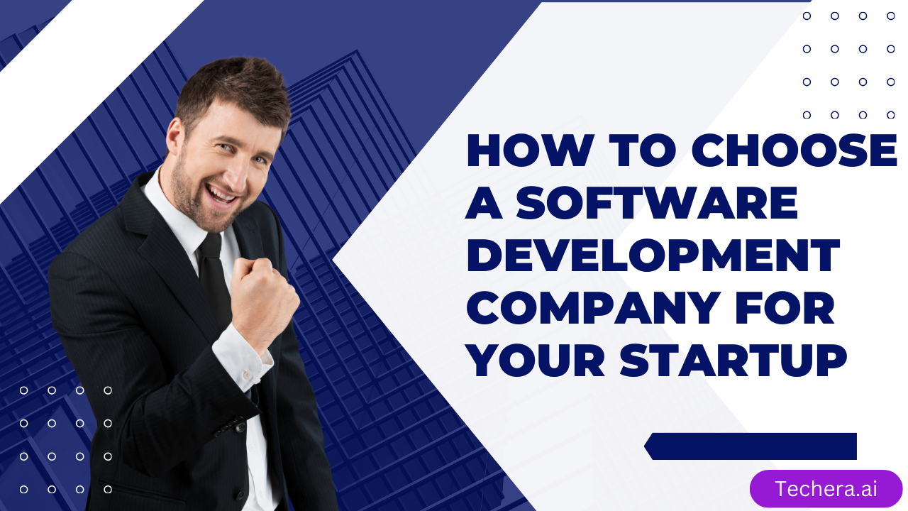 How to Choose a Software Development Company for Your Startup - TechEra