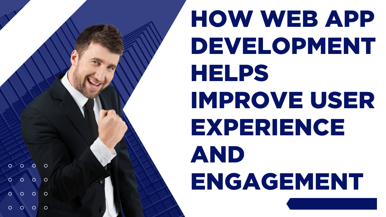 How Web App Development Helps Improve User Experience and Engagement ...