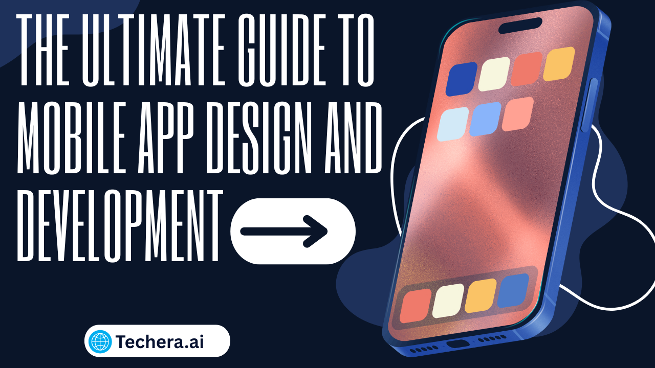 The Ultimate Guide to Mobile App Design and Development - TechEra